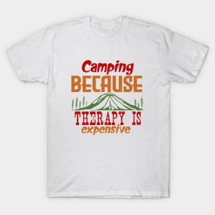 Camping because therapy is expensive T-Shirt